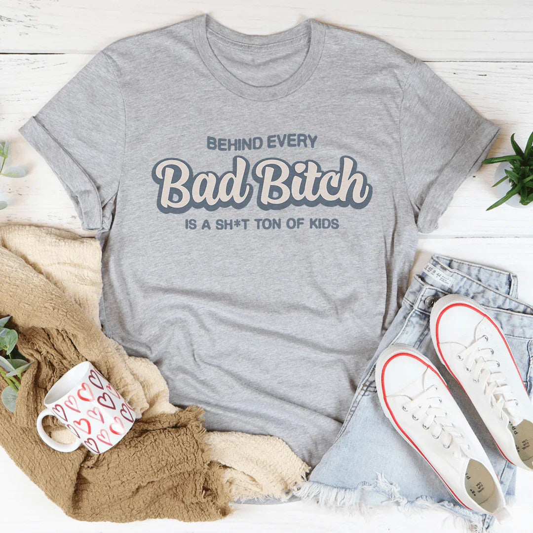 Behind Every B-tch Is A S-it Ton Of Kids Tee